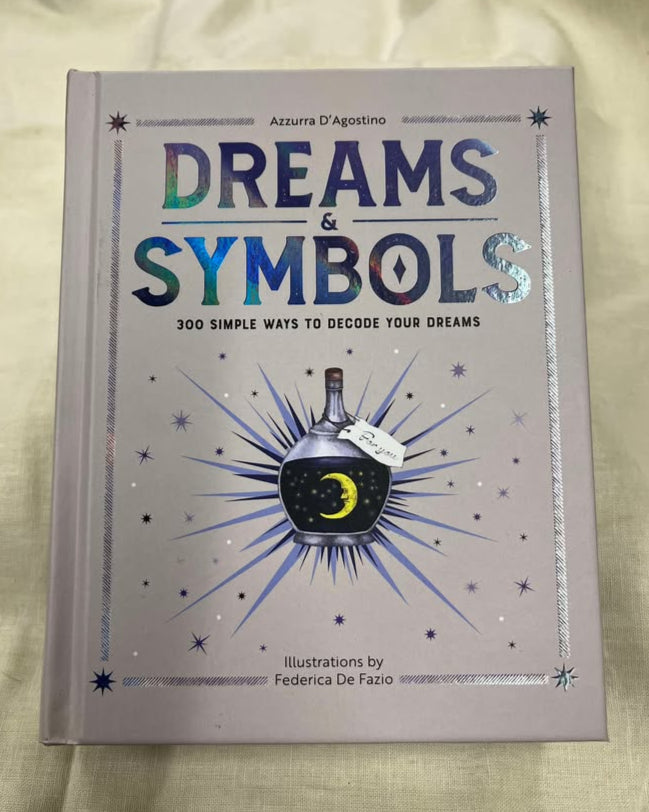 Dreams & Symbols: 300 Simple Ways to Decode Your Dreams by Azzrra D'Agostino